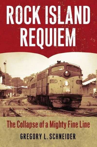 Cover for Gregory L. Schneider · Rock Island Requiem: The Collapse of a Mighty Fine Line (Pocketbok) (2020)