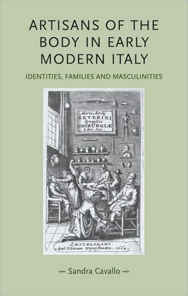 Cover for Sandra Cavallo · Artisans of the Body in Early Modern Italy: Identities, Families and Masculinities - Gender in History (Hardcover Book) (2007)