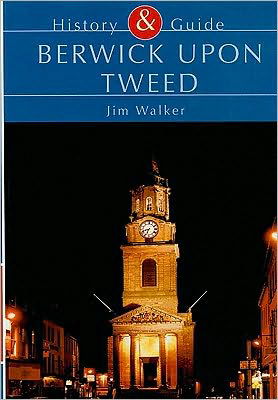 Cover for Jim Walker · Berwick Upon Tweed: History &amp; Guide (Paperback Book) (2001)