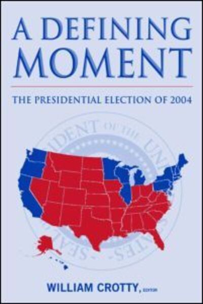 Cover for William J. Crotty · A Defining Moment: The Presidential Election of 2004: The Presidential Election of 2004 (Paperback Book) [New edition] (2005)