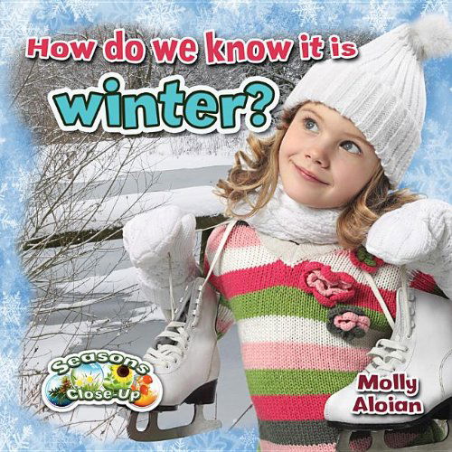 Cover for Molly Aloian · How Do We Know It is Winter? (Seasons Close-up) (Hardcover Book) (2013)