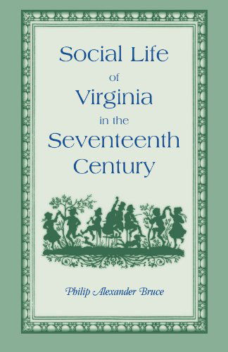 Cover for Philip Alexander Bruce · Social Life of Virginia in the Seventeenth Century. an Inquiry Into the Origin of the Higher Planting Class, Together with an Account of the Habits, C (Paperback Book) (2013)