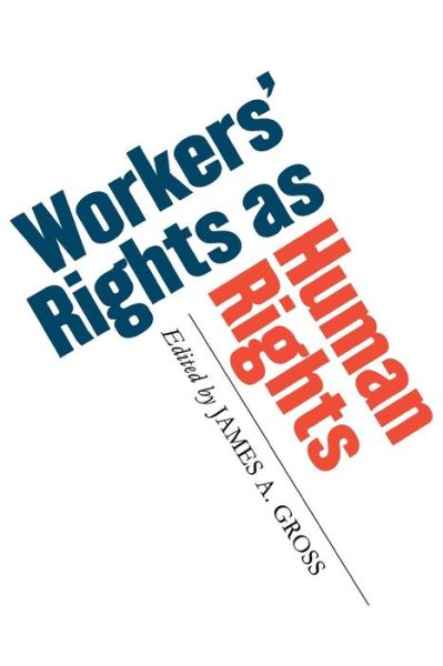 Cover for James A. Gross · Workers' Rights as Human Rights (Paperback Book) [New edition] (2006)