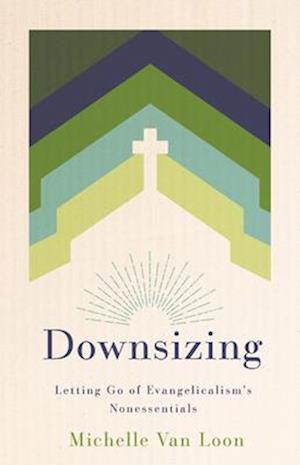 Cover for Michelle Van Loon · Downsizing: Letting Go of Evangelicalism's Nonessentials (Paperback Book) (2025)