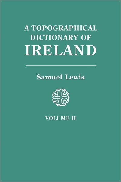 Cover for Samuel Lewis · A Topographical Dictionary of Ireland: Comprising the Several Counties, Cities, Boroughs, Corporate, Market, and Post Towns, Parishes, and Villages . . .  Volume II (Gebundenes Buch) (2011)