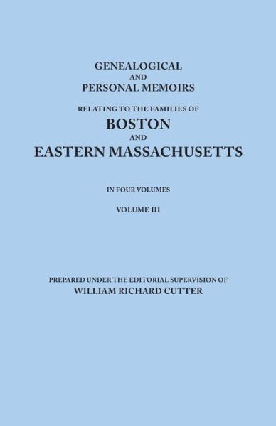 Cover for William Richard Cutter · Genealogical and Personal Memoirs Relating to the Families of Boston and Eastern Massachusetts. in Four Volumes. Volume III (Paperback Book) (2013)