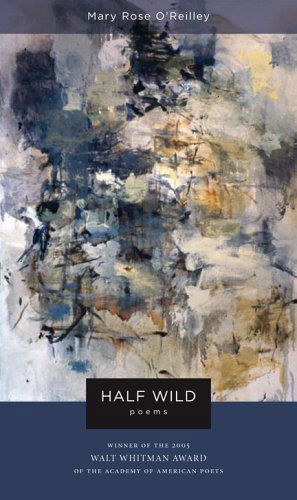 Cover for Mary Rose O'reilley · Half Wild: Poems - Walt Whitman Award of the Academy of American Poets (Paperback Book) (2006)