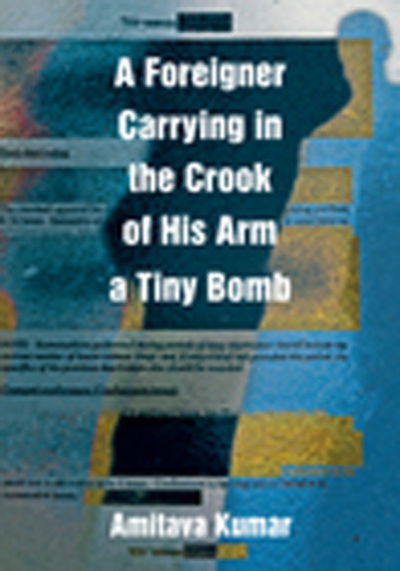 Cover for Amitava Kumar · A Foreigner Carrying in the Crook of His Arm a Tiny Bomb (Hardcover Book) (2010)