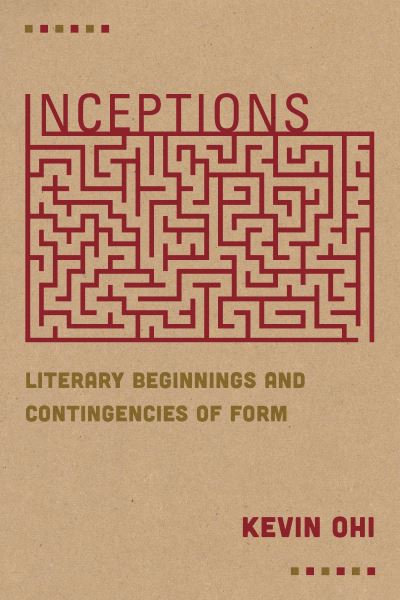 Inceptions: Literary Beginnings and Contingencies of Form - Kevin Ohi - Books - Fordham University Press - 9780823294626 - April 6, 2021