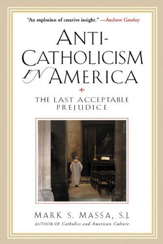 Cover for Massa, Mark S., S. J. · Anti-Catholicism in America: The Last Acceptable Prejudice (Taschenbuch) [2nd edition] (2005)