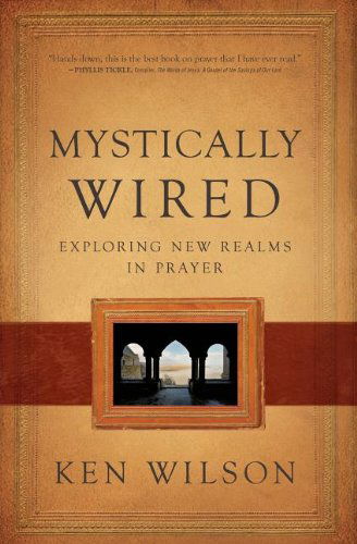Cover for Ken Wilson · Mystically Wired: Exploring New Realms In Prayer (Paperback Book) [Reprint edition] (2012)