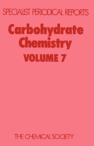 Cover for Royal Society of Chemistry · Carbohydrate Chemistry: Volume 7 - Specialist Periodical Reports (Hardcover Book) (1976)