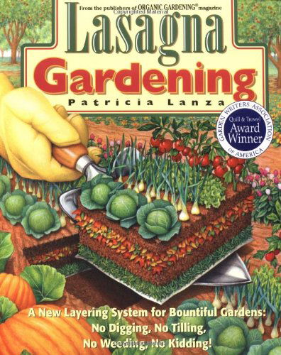 Lasagna Gardening: A New Layering System for Bountiful Gardens: No Digging, No Tilling, No Weeding, No Kidding! - Patricia Lanza - Książki - Rodale Press - 9780875969626 - 15 listopada 1998