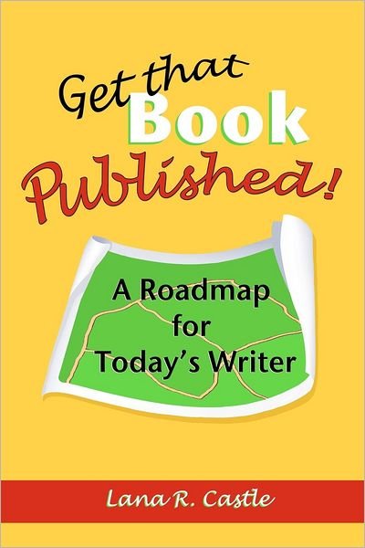Cover for Lana R. Castle · Get That Book Published!: a Roadmap for Today's Writer (Paperback Book) (2012)