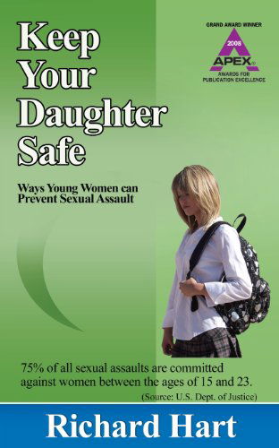Keep Your Daughter Safe: 171 Ways Young Women Can Prevent Sexual Assault - Richard Hart - Books - Verum Publishing - 9780978747626 - January 2, 2008