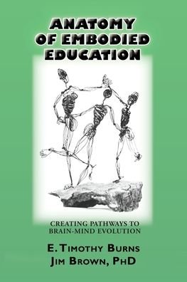 Cover for E Timothy Burns · Anatomy of Embodied Education: Creating Pathways to Brain-Mind Evolution (Paperback Book) (2021)