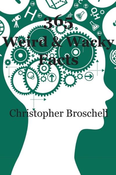 Cover for Christopher Broschell · 365 Weird &amp; Wacky Facts (Pocketbok) (2018)