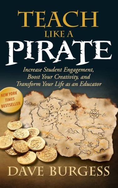 Cover for Dave Burgess · Teach Like a Pirate: Increase Student Engagement, Boost Your Creativity, and Transform Your Life as an Educator (Hardcover Book) (2012)