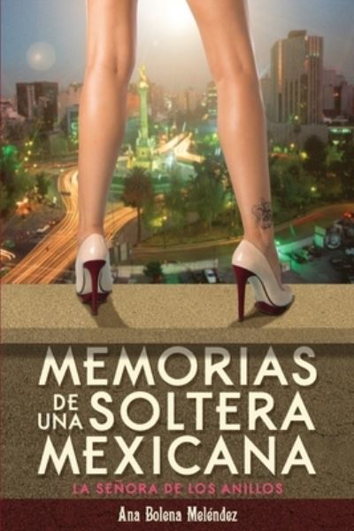 Cover for Ana Bolena Melendez · Memorias de una Soltera Mexicana : La señora de los anillos (Paperback Book) (2020)