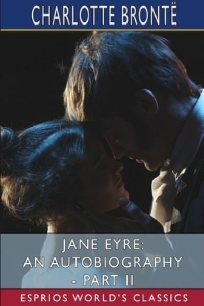 Cover for Charlotte Bronte · Jane Eyre: An Autobiography - Part II (Esprios Classics) (Taschenbuch) (2024)
