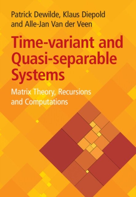 Cover for Dewilde, Patrick (Technische Universitat Munchen) · Time-Variant and Quasi-separable Systems: Matrix Theory, Recursions and Computations (Hardcover bog) (2024)