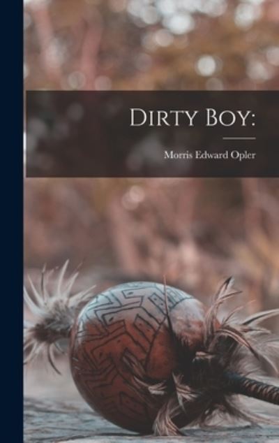 Cover for Morris Edward 1907- Opler · Dirty Boy (Hardcover Book) (2021)