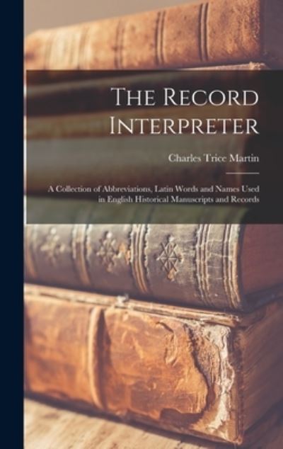 Cover for Charles Trice D 1914 Martin · The Record Interpreter (Hardcover Book) (2021)