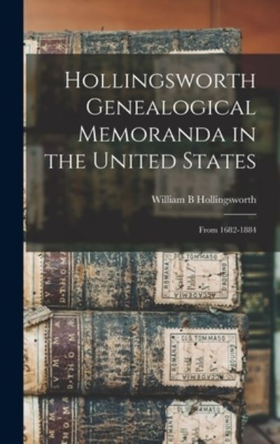 Cover for William B Hollingsworth · Hollingsworth Genealogical Memoranda in the United States (Hardcover Book) (2021)