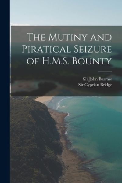 Cover for Sir John Barrow · The Mutiny and Piratical Seizure of H.M.S. Bounty (Paperback Book) (2021)