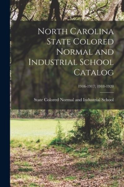 Cover for State Colored Normal and Industrial S · North Carolina State Colored Normal and Industrial School Catalog; 1916-1917; 1918-1920 (Paperback Book) (2021)