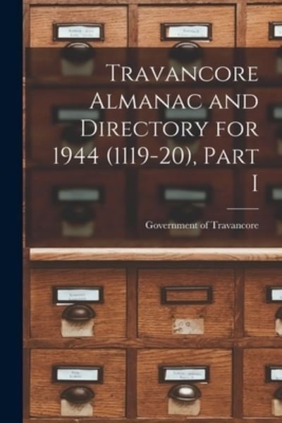 Travancore Almanac and Directory for 1944 (1119-20), Part I - Government of Travancore - Boeken - Hassell Street Press - 9781015126626 - 10 september 2021