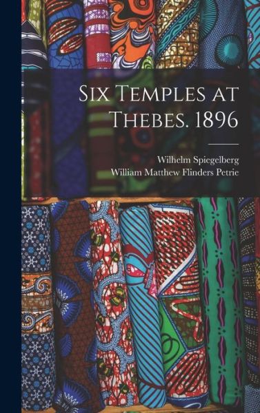 Six Temples at Thebes. 1896 - W. M. Flinders Petrie - Kirjat - Creative Media Partners, LLC - 9781015861626 - torstai 27. lokakuuta 2022