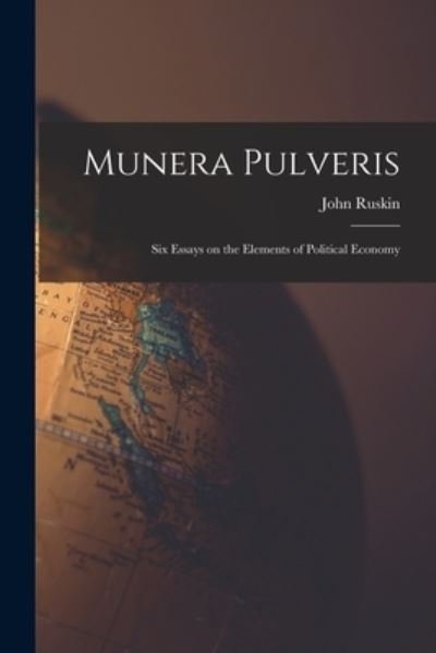Cover for John Ruskin · Munera Pulveris; Six Essays on the Elements of Political Economy (Book) (2022)