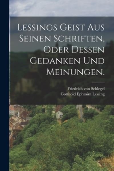 Cover for Gotthold Ephraim Lessing · Lessings Geist Aus Seinen Schriften, Oder Dessen Gedanken und Meinungen (Bok) (2022)
