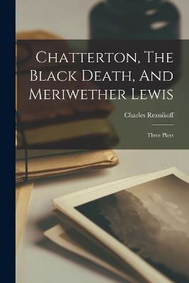 Cover for Charles Reznikoff · Chatterton, The Black Death, And Meriwether Lewis (Paperback Book) (2022)