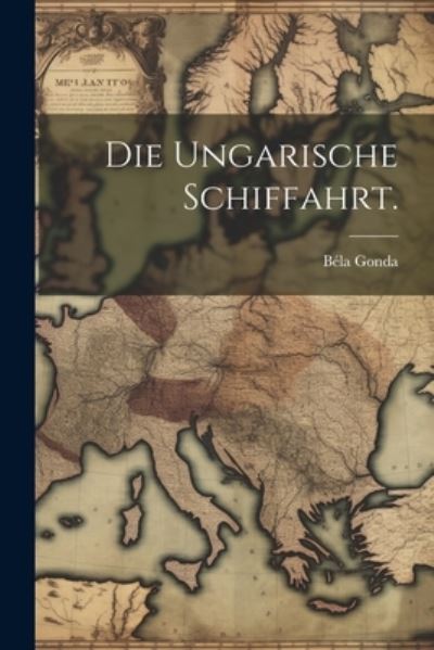 Cover for Béla Gonda · Die Ungarische Schiffahrt (Book) (2023)