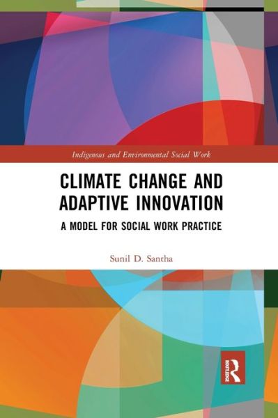 Cover for Sunil D. Santha · Climate Change and Adaptive Innovation: A Model for Social Work Practice - Indigenous and Environmental Social Work (Paperback Book) (2022)