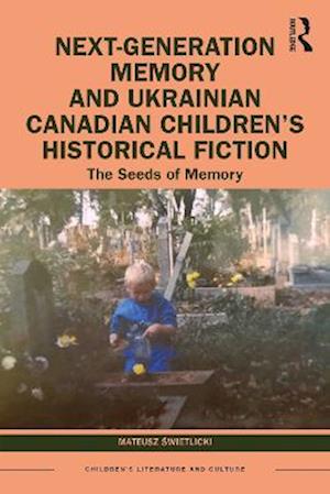 Cover for Mateusz Swietlicki · Next-Generation Memory and Ukrainian Canadian Children’s Historical Fiction: The Seeds of Memory - Children's Literature and Culture (Hardcover Book) (2023)