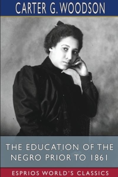 Cover for Carter G Woodson · The Education of the Negro Prior to 1861 (Pocketbok) (2024)