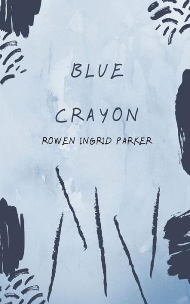 Cover for Rowen Ingrid Parker · Blue Crayon (Paperback Book) (2019)