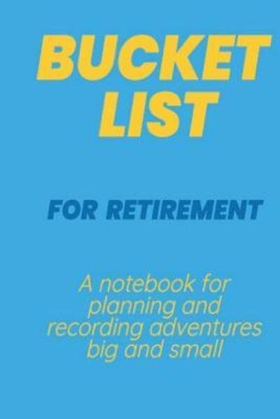 Bucket List for Retirement - Sam Jones - Books - Independently published - 9781079081626 - July 7, 2019