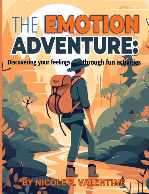 The Emotion Adventures: : Discovering your feeling through fun activities: Discovering your feeling through fun activities - The Inner Compass: A Mental Health Survival - Nicole R Valentine - Books - IngramSpark - 9781088199626 - July 13, 2023