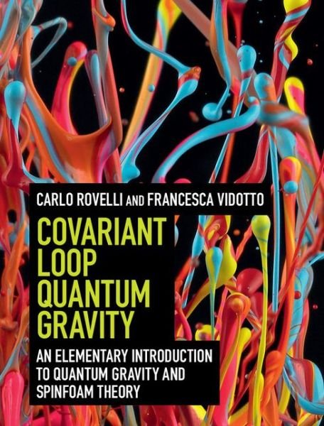 Cover for Rovelli, Carlo (Universite d'Aix-Marseille) · Covariant Loop Quantum Gravity: An Elementary Introduction to Quantum Gravity and Spinfoam Theory (Innbunden bok) (2014)