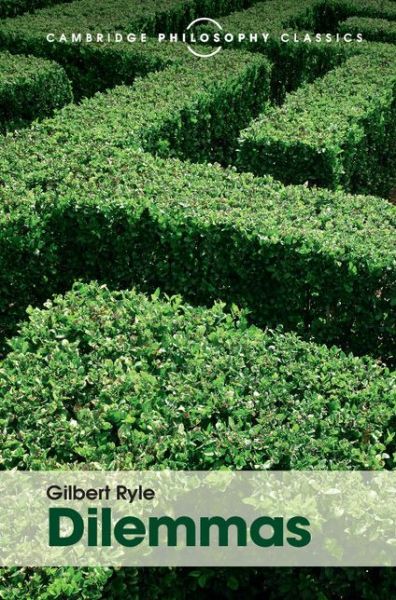 Cover for Gilbert Ryle · Dilemmas: The Tarner Lectures 1953 - Cambridge Philosophy Classics (Hardcover Book) (2015)