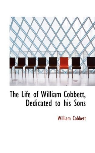 Cover for Cobbett · The Life of William Cobbett, Dedicated to His Sons (Paperback Book) (2009)