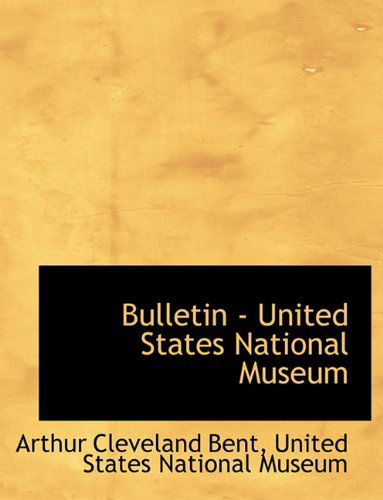 Cover for Arthur Cleveland Bent · Bulletin - United States National Museum (Paperback Book) [Large type / large print edition] (2009)