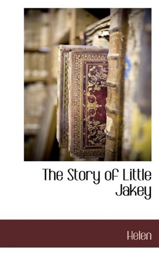 The Story of Little Jakey - Helen - Bøger - BCR (Bibliographical Center for Research - 9781117703626 - 7. december 2009