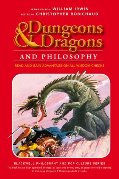 Dungeons and Dragons and Philosophy: Read and Gain Advantage on All Wisdom Checks - The Blackwell Philosophy and Pop Culture Series - C Robichaud - Books - John Wiley and Sons Ltd - 9781118397626 - September 2, 2014