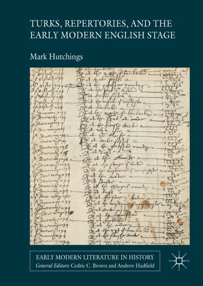 Turks, Repertories, and the Early Modern English Stage - Early Modern Literature in History - Mark Hutchings - Books - Palgrave Macmillan - 9781137462626 - December 31, 2015