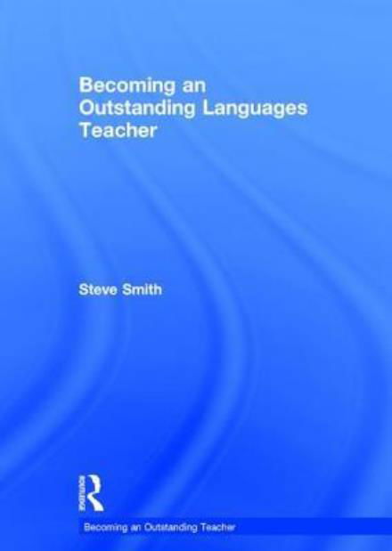 Cover for Steve Smith · Becoming an Outstanding Languages Teacher - Becoming an Outstanding Teacher (Hardcover bog) (2017)